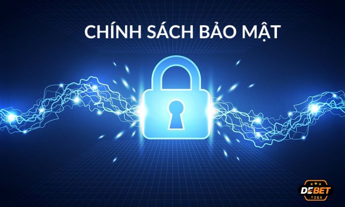 Chính sách bảo mật Debet được xây dựng dựa trên quy định pháp luật